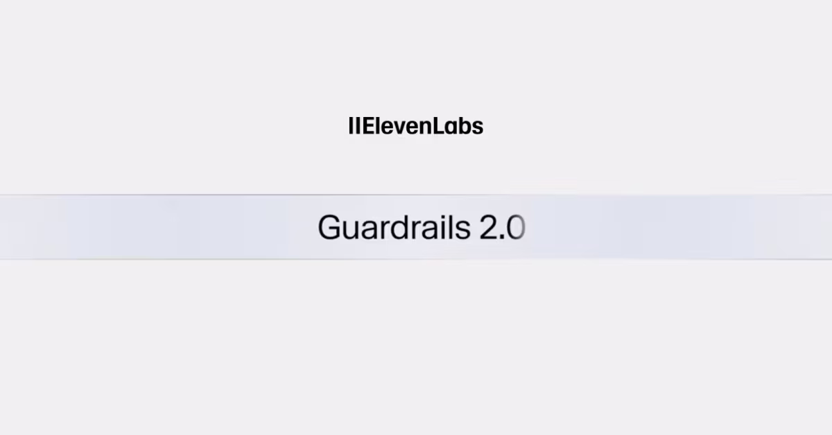 ElevenLabs Rolls Out Guardrails 2.0 to Stop AI Agents From Going Off Script